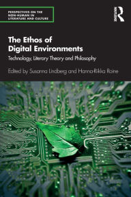 Title: The Ethos of Digital Environments: Technology, Literary Theory and Philosophy, Author: Susanna Lindberg