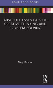 Title: Absolute Essentials of Creative Thinking and Problem Solving, Author: Tony Proctor
