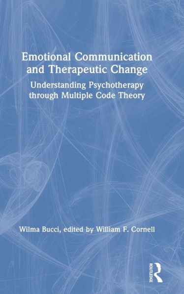 Emotional Communication and Therapeutic Change: Understanding Psychotherapy Through Multiple Code Theory