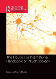 Title: The Routledge International Handbook of Psychobiology, Author: Philip N. Murphy