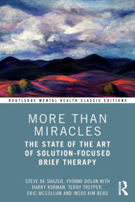 Title: More Than Miracles: The State of the Art of Solution-Focused Brief Therapy, Author: Steve de Shazer