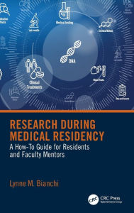 Title: Research During Medical Residency: A How to Guide for Residents and Faculty Mentors, Author: Lynne Bianchi