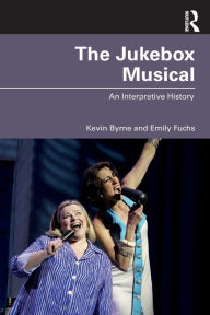 Title: The Jukebox Musical: An Interpretive History, Author: Kevin Byrne