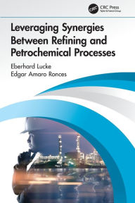 Title: Leveraging Synergies Between Refining and Petrochemical Processes, Author: Eberhard Lucke