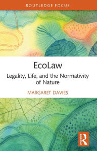 Title: EcoLaw: Legality, Life, and the Normativity of Nature, Author: Margaret Davies