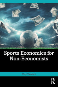 Title: Sports Economics for Non-Economists, Author: Wray Vamplew