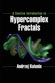 Title: A Concise Introduction to Hypercomplex Fractals, Author: Andrzej Katunin