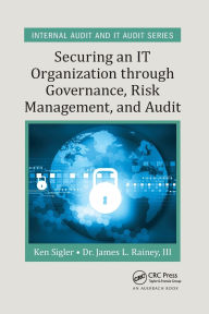 Title: Securing an IT Organization through Governance, Risk Management, and Audit, Author: Ken E. Sigler