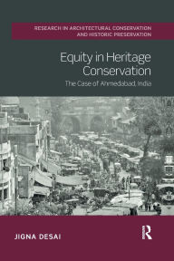 Title: Equity in Heritage Conservation: The Case of Ahmedabad, India, Author: Jigna Desai