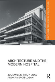 Title: Architecture and the Modern Hospital: Nosokomeion to Hygeia, Author: Julie Willis
