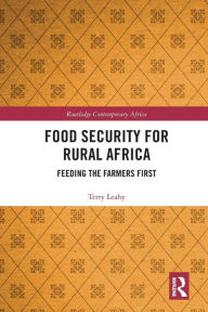 Title: Food Security for Rural Africa: Feeding the Farmers First, Author: Terry Leahy