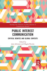 Title: Public Interest Communication: Critical Debates and Global Contexts, Author: Jane Johnston