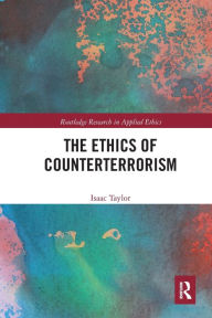 Title: The Ethics of Counterterrorism, Author: Isaac Taylor