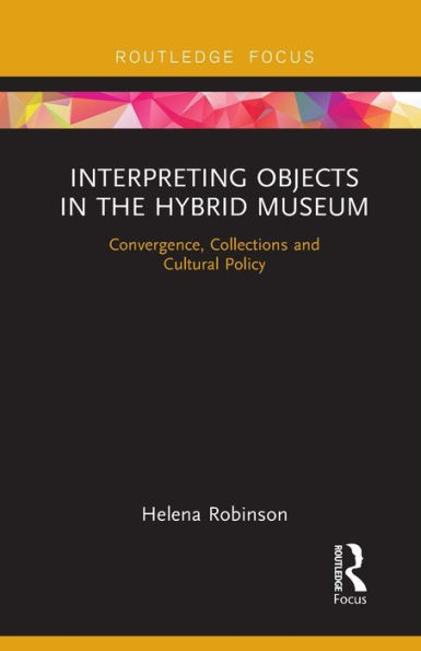 Interpreting Objects in the Hybrid Museum: Convergence, Collections and Cultural Policy