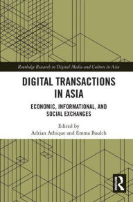 Title: Digital Transactions in Asia: Economic, Informational, and Social Exchanges, Author: Adrian Athique