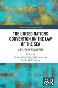 Title: The United Nations Convention on the Law of the Sea: A System of Regulation, Author: Kristina Siig