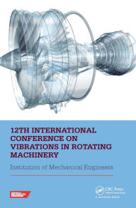 Title: 12th International Conference on Vibrations in Rotating Machinery: Proceedings of the 12th Virtual Conference on Vibrations in Rotating Machinery (VIRM), 14-15 October 2020, Author: Institute of Mechanical Engineers