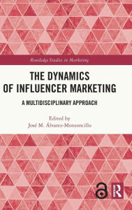 Title: The Dynamics of Influencer Marketing: A Multidisciplinary Approach, Author: José M. Álvarez-Monzoncillo