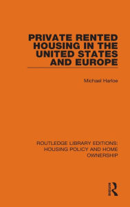 Title: Private Rented Housing in the United States and Europe, Author: Michael Harloe