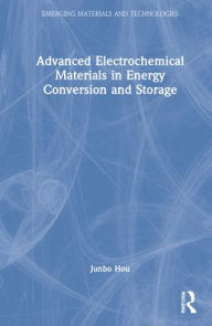 Title: Advanced Electrochemical Materials in Energy Conversion and Storage, Author: Junbo Hou