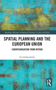 Title: Spatial Planning and the European Union: Europeanisation from Within, Author: Eva Purkarthofer
