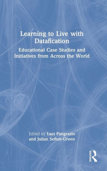 Learning to Live with Datafication: Educational Case Studies and Initiatives from Across the World