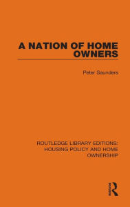 Title: A Nation of Home Owners, Author: Peter Saunders