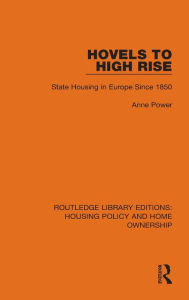 Title: Hovels to High Rise: State Housing in Europe Since 1850, Author: Anne Power