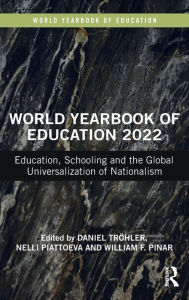 Title: World Yearbook of Education 2022: Education, Schooling and the Global Universalization of Nationalism, Author: Daniel Tröhler
