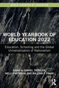 Title: World Yearbook of Education 2022: Education, Schooling and the Global Universalization of Nationalism, Author: Daniel Tröhler