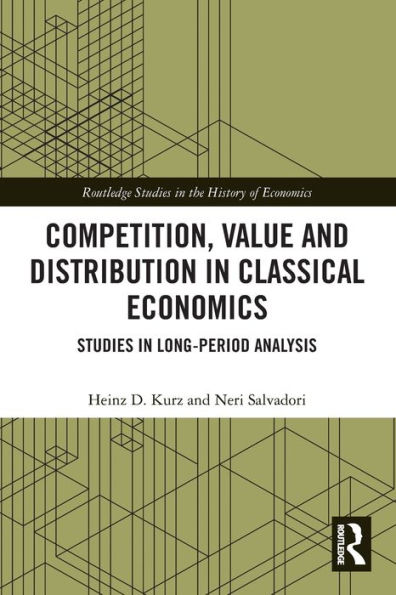 Competition, Value and Distribution in Classical Economics: Studies in Long-Period Analysis
