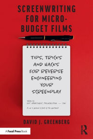 Title: Screenwriting for Micro-Budget Films: Tips, Tricks and Hacks for Reverse Engineering Your Screenplay, Author: David Greenberg