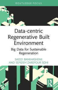 Title: Data-centric Regenerative Built Environment: Big Data for Sustainable Regeneration, Author: Saeed Banihashemi