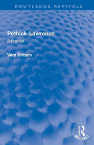 Title: Pethick-Lawrence: A Portrait, Author: Vera Brittain