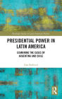 Presidential Power in Latin America: Examining the Cases of Argentina and Chile