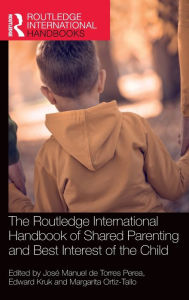 Title: The Routledge International Handbook of Shared Parenting and Best Interest of the Child, Author: José Manuel de Torres Perea