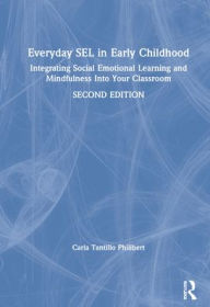Title: Everyday SEL in Early Childhood: Integrating Social Emotional Learning and Mindfulness Into Your Classroom, Author: Carla Tantillo Philibert