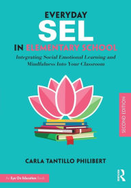 Title: Everyday SEL in Elementary School: Integrating Social Emotional Learning and Mindfulness Into Your Classroom, Author: Carla Tantillo Philibert