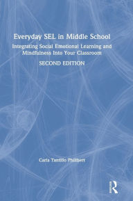 Title: Everyday SEL in Middle School: Integrating Social Emotional Learning and Mindfulness Into Your Classroom, Author: Carla Tantillo Philibert