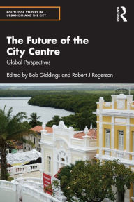 Title: The Future of the City Centre: Global Perspectives, Author: Bob Giddings
