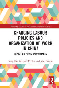 Title: Changing Labour Policies and Organization of Work in China: Impact on Firms and Workers, Author: Ying Zhu