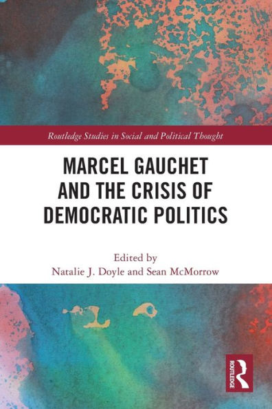 Marcel Gauchet and the Crisis of Democratic Politics