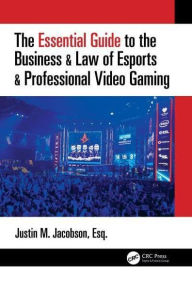 Title: The Essential Guide to the Business & Law of Esports & Professional Video Gaming, Author: Justin Jacobson