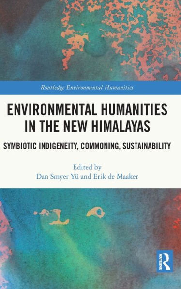 Environmental Humanities in the New Himalayas: Symbiotic Indigeneity, Commoning, Sustainability