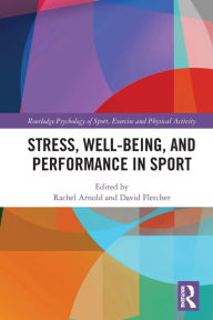 Title: Stress, Well-Being, and Performance in Sport, Author: Rachel Arnold