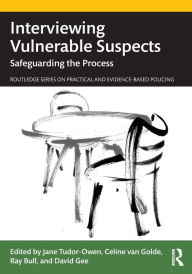 Title: Interviewing Vulnerable Suspects: Safeguarding the Process, Author: Jane Tudor-Owen