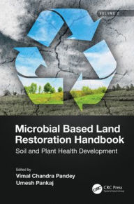 Title: Microbial Based Land Restoration Handbook, Volume 2: Soil and Plant Health Development, Author: Vimal Pandey