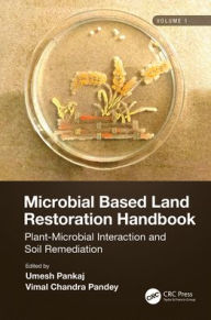 Title: Microbial Based Land Restoration Handbook, Volume 1: Plant-Microbial Interaction and Soil Remediation, Author: Umesh Pankaj