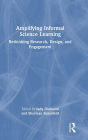 Amplifying Informal Science Learning: Rethinking Research, Design, and Engagement