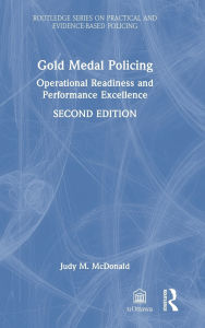 Title: Gold Medal Policing: Operational Readiness and Performance Excellence, Author: Judy M. McDonald